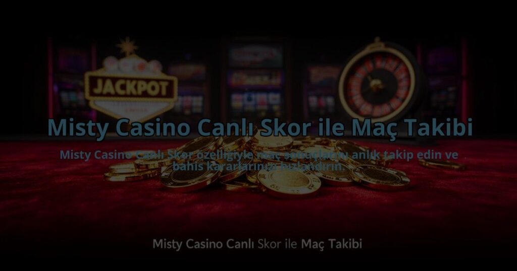 Misty-Casino-Canli-Skor-ile-Mac-Takibi-overlay-1784477310.jpg