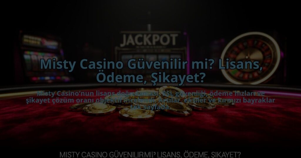 Misty-Casino-Guvenilir-mi-Lisans-Odeme-Sikayet-overlay-1784467642.jpg
