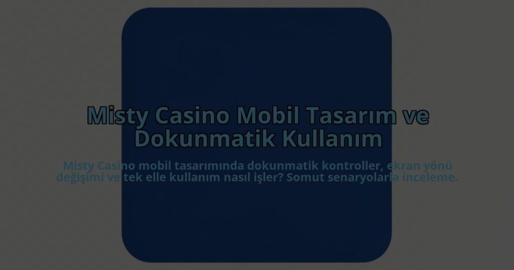 Misty-Casino-Mobil-Tasarim-ve-Dokunmatik-Kullanim-overlay-1785084520.jpg
