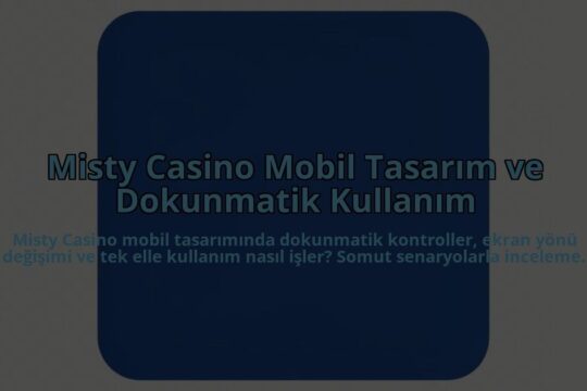 Misty-Casino-Mobil-Tasarim-ve-Dokunmatik-Kullanim-overlay-1785084520.jpg