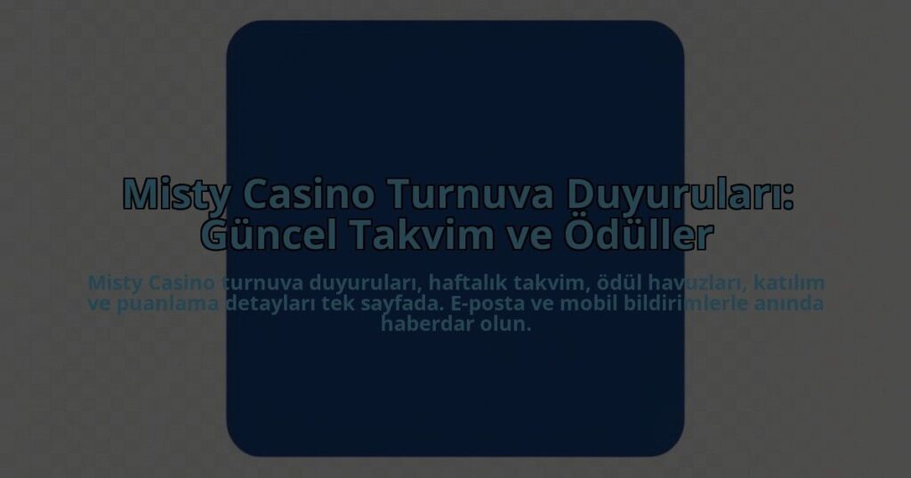 Misty-Casino-Turnuva-Duyurulari-Guncel-Takvim-ve-Oduller-overlay-1784458342.jpg