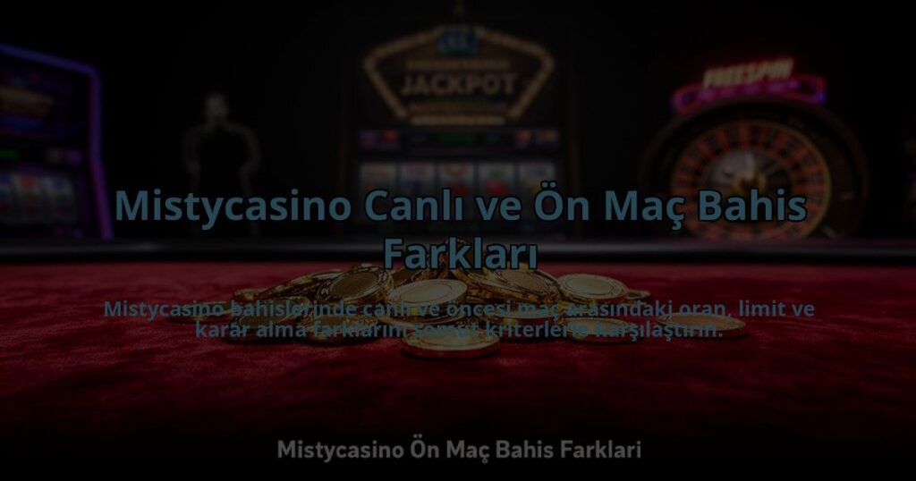 Mistycasino-Canli-ve-On-Mac-Bahis-Farklari-overlay-1785069281.jpg