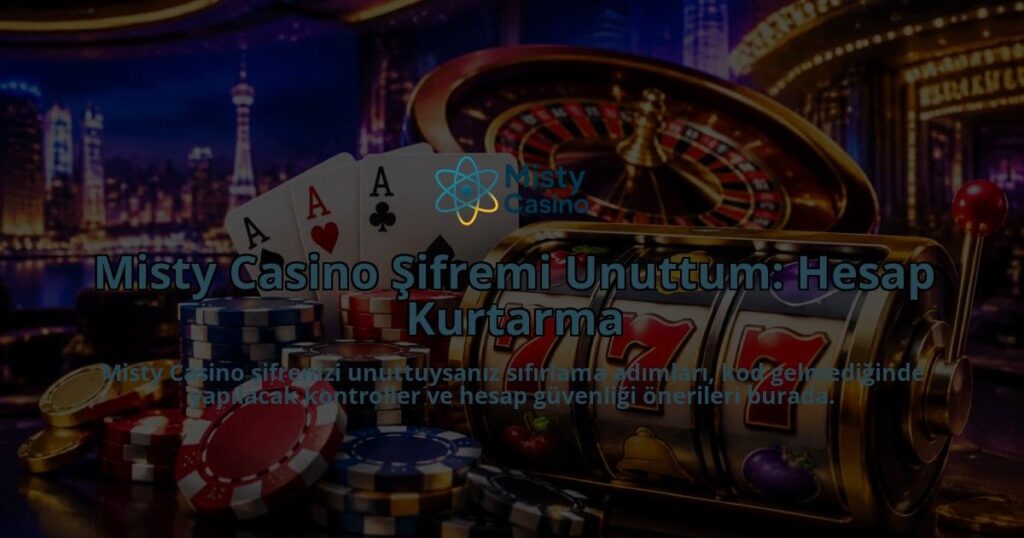 Misty-Casino-Sifremi-Unuttum-Hesap-Kurtarma-overlay-1790013274.jpg